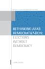 Rethinking Arab Democratization : Elections without Democracy - eBook