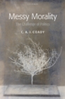 Messy Morality : The Challenge of Politics - eBook