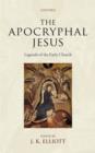 The Apocryphal Jesus : Legends of the Early Church - eBook