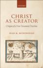 Christ as Creator : Origins of a New Testament Doctrine - eBook