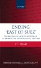 Ending 'East of Suez' : The British Decision to Withdraw from Malaysia and Singapore 1964-1968 - eBook