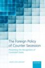 The Foreign Policy of Counter Secession : Preventing the Recognition of Contested States - eBook