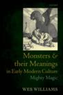 Monsters and their Meanings in Early Modern Culture : Mighty Magic - eBook