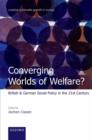 Converging Worlds of Welfare? : British and German Social Policy in the 21st Century - eBook