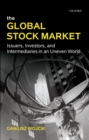 The Global Stock Market : Issuers, Investors, and Intermediaries in an Uneven World - eBook