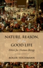 Nature, Reason, and the Good Life : Ethics for Human Beings - eBook