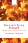 Living with Ageing and Dying : Palliative and End of Life Care for Older People - eBook