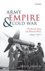 Army, Empire, and Cold War : The British Army and Military Policy, 1945-1971 - eBook