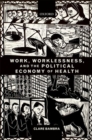 Work, Worklessness, and the Political Economy of Health - eBook
