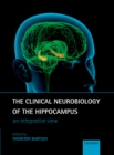 The Clinical Neurobiology of the Hippocampus : An integrative view - eBook