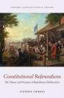 Constitutional Referendums : The Theory and Practice of Republican Deliberation - eBook