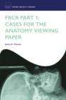 FRCR Part 1: Cases for the anatomy viewing paper - eBook