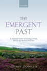 The Emergent Past : A Relational Realist Archaeology of Early Bronze Age Mortuary Practices - eBook