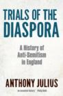 Trials of the Diaspora : A History of Anti-Semitism in England - eBook