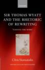 Sir Thomas Wyatt and the Rhetoric of Rewriting : 'Turning the Word' - eBook
