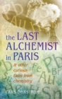 Curious Tales from Chemistry : The Last Alchemist in Paris and Other Episodes - eBook