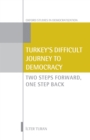 Turkey's Difficult Journey to Democracy : Two Steps Forward, One Step Back - eBook