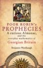 Poor Robin's Prophecies : A curious Almanac, and the everyday mathematics of Georgian Britain - eBook