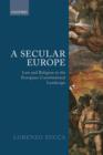 A Secular Europe : Law and Religion in the European Constitutional Landscape - eBook