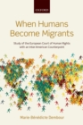 When Humans Become Migrants : Study of the European Court of Human Rights with an Inter-American Counterpoint - eBook