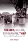 Soldier, Sailor, Beggarman, Thief : Crime and the British Armed Services since 1914 - eBook