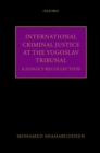 International Criminal Justice at the Yugoslav Tribunal : A Judge's Recollection - eBook