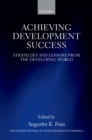 Achieving Development Success : Strategies and Lessons from the Developing World - eBook