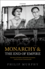 Monarchy and the End of Empire : The House of Windsor, the British Government, and the Postwar Commonwealth - eBook