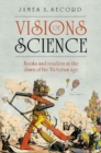 Visions of Science : Books and readers at the dawn of the Victorian age - eBook