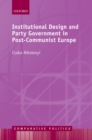 Institutional Design and Party Government in Post-Communist Europe - eBook