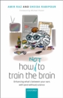 How (not) to train the brain : Enhancing what's between your ears with (and without) science - eBook