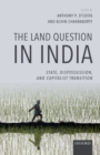 The Land Question in India : State, Dispossession, and Capitalist Transition - eBook