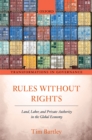 Rules without Rights : Land, Labor, and Private Authority in the Global Economy - eBook