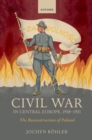 Civil War in Central Europe, 1918-1921 : The Reconstruction of Poland - eBook