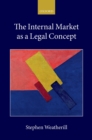 The Internal Market as a Legal Concept - eBook