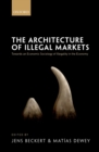 The Architecture of Illegal Markets : Towards an Economic Sociology of Illegality in the Economy - eBook