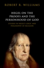 Hegel on the Proofs and the Personhood of God : Studies in Hegel's Logic and Philosophy of Religion - eBook