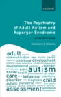 The Psychiatry of Adult Autism and Asperger Syndrome : A practical guide - eBook