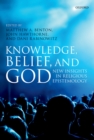 Knowledge, Belief, and God : New Insights in Religious Epistemology - eBook