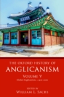 The Oxford History of Anglicanism, Volume V : Global Anglicanism, c. 1910-2000 - eBook
