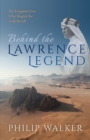 Behind the Lawrence Legend : The Forgotten Few Who Shaped the Arab Revolt - eBook