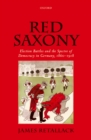 Red Saxony : Election Battles and the Spectre of Democracy in Germany, 1860-1918 - eBook