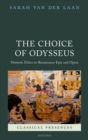 The Choice of Odysseus : Homeric Ethics in Renaissance Epic and Opera - eBook