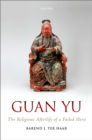Guan Yu : The Religious Afterlife of a Failed Hero - eBook