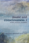 Music and Consciousness 2 : Worlds, Practices, Modalities - eBook