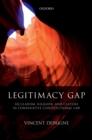Legitimacy Gap : Secularism, Religion, and Culture in Comparative Constitutional Law - eBook