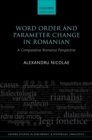 Word Order and Parameter Change in Romanian : A Comparative Romance Perspective - eBook