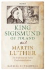 King Sigismund of Poland and Martin Luther : The Reformation before Confessionalization - eBook