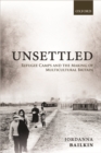 Unsettled : Refugee Camps and the Making of Multicultural Britain - eBook