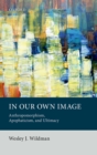 In Our Own Image : Anthropomorphism, Apophaticism, and Ultimacy - eBook